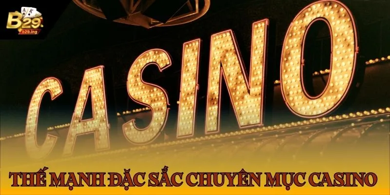 Thế mạnh đặc sắc của chuyên mục Casino trực tuyến tại cổng game B29