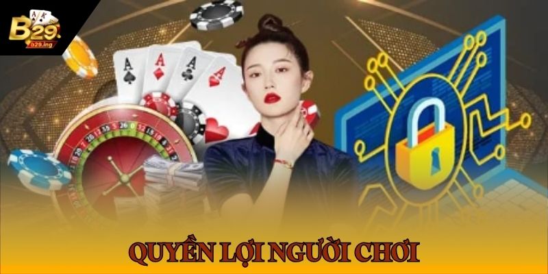 Quyền lợi và trách nhiệm người chơi cần tuân tại trong chính sách