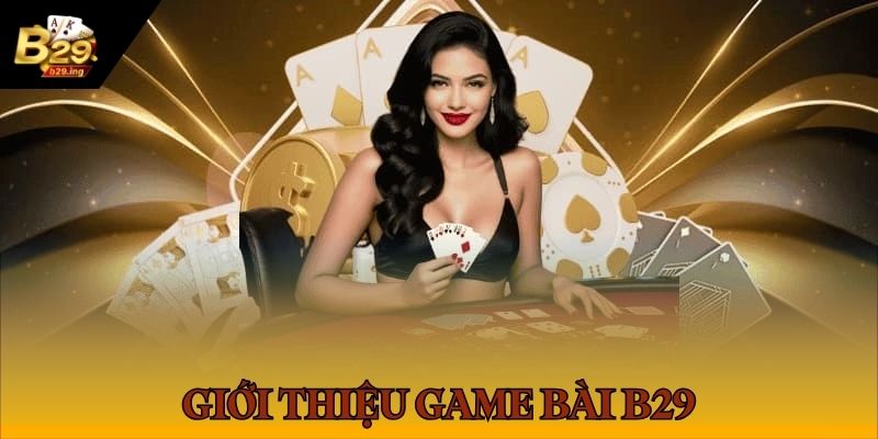 Game bài B29 trở thành sân chơi lý tưởng trong năm 2025