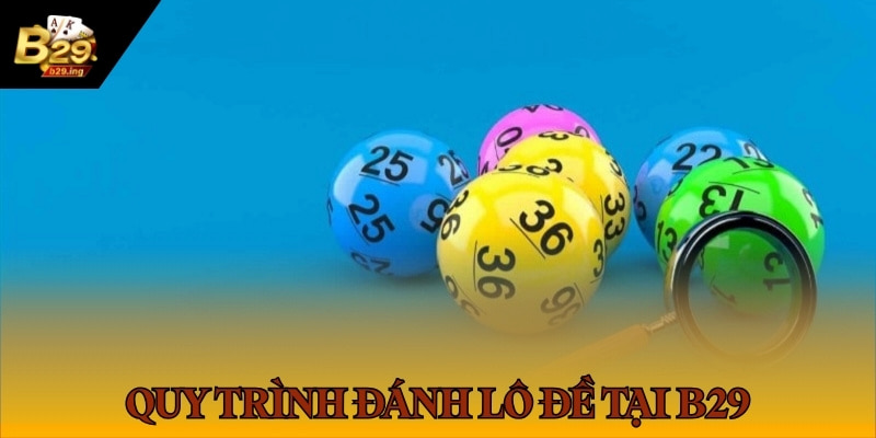 Quy trình tham gia đánh lô đề tại B29