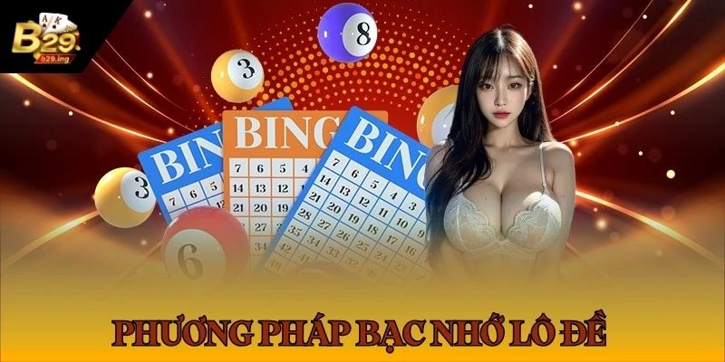 Dự đoán lô đề B29 bằng phương pháp bạc nhớ