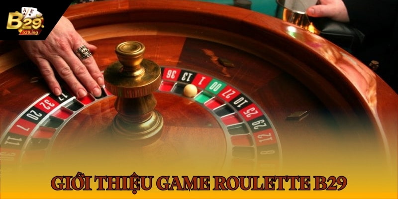 Giới thiệu về game Roulette B29
