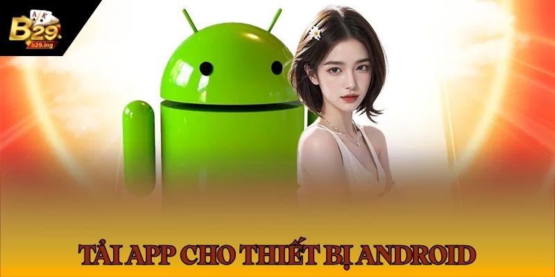 Tải Và Cài Đặt App B29 2 Quy trình cài đặt ứng dụng B29 về máy Android siêu nhanh chóng