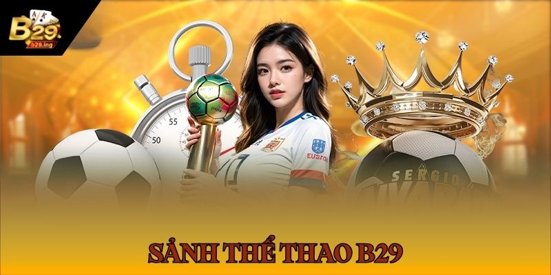 Thông tin giới thiệu sảnh thể thao B29 cực hot