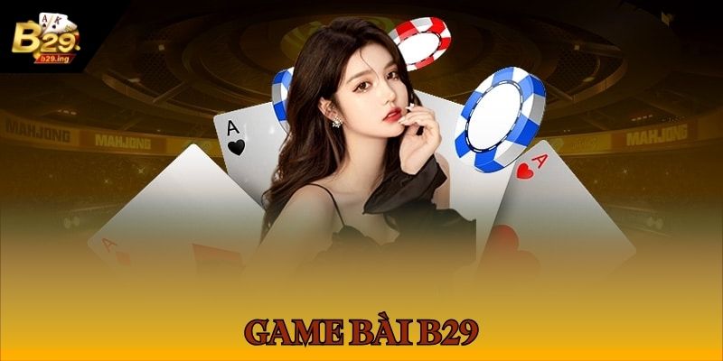 Trang chủ 34 Trang chủ review cổng game B29 với sảnh cược bài 52 lá