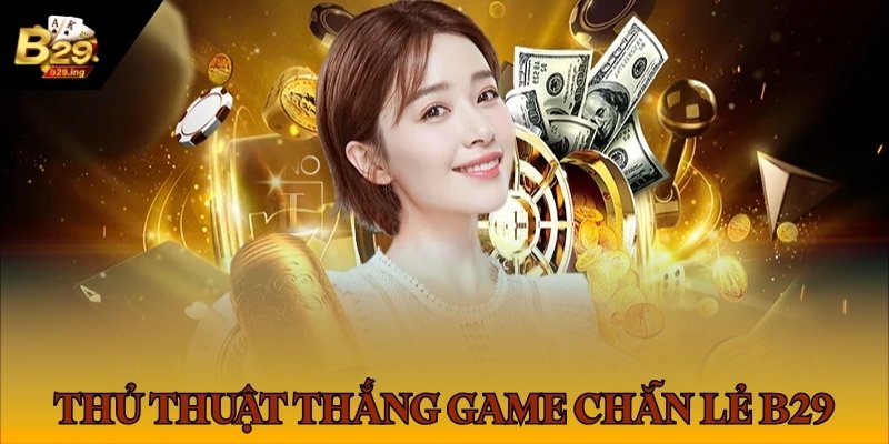 Xóc Đĩa B29: Hướng Dẫn Soi Cầu Chẵn Lẻ, Bắt Vị Cực Chuẩn 3 Thủ thuật thắng lớn khi cược chẵn lẻ B29