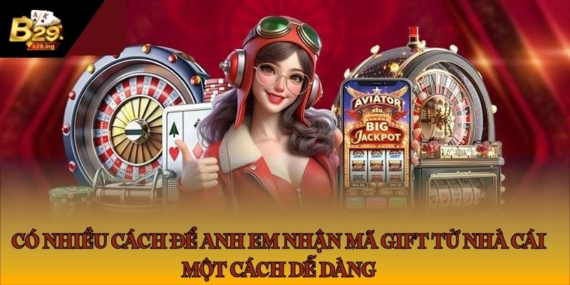 Có nhiều cách để anh em nhận mã gift từ nhà cái một cách dễ dàng Có nhiều cách để anh em nhận mã gift từ nhà cái một cách dễ dàng