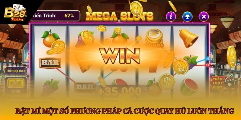 Bật mí một số phương pháp cá cược quay hũ luôn thắng