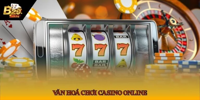 Văn Hóa Chơi Casino Online: Những Điều Nên Và Không Nên Làm Tại Bàn Cược B29