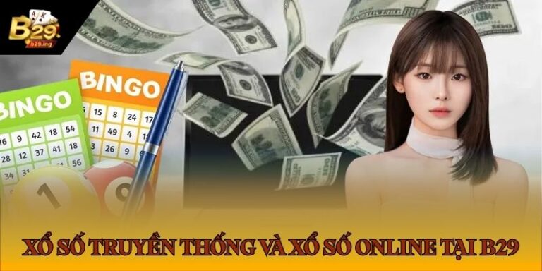 So Sánh Xổ Số Truyền Thống và xổ số online tại B29 Tại B29: Cái Nào Lợi Hơn?