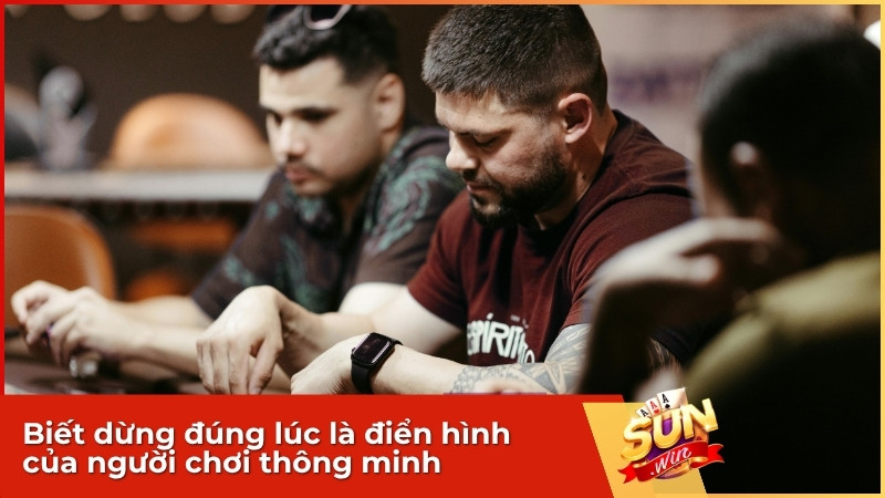 Biết dừng đúng lúc là điển hình của người chơi thông minh